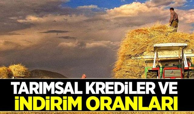 Tarımsal krediler ve faiz indirim oranları!