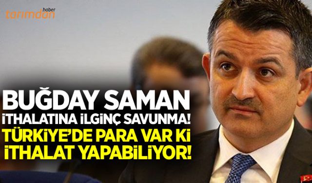 Bakan Pakdemirli’den ilginç ithalat savunması: Türkiye’de para var ki ithalat yapabiliyor!