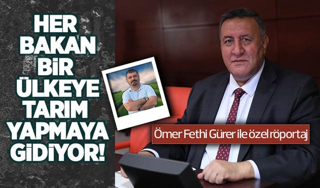 Her Bakan bir ülkeye tarım yapmaya gidiyor!