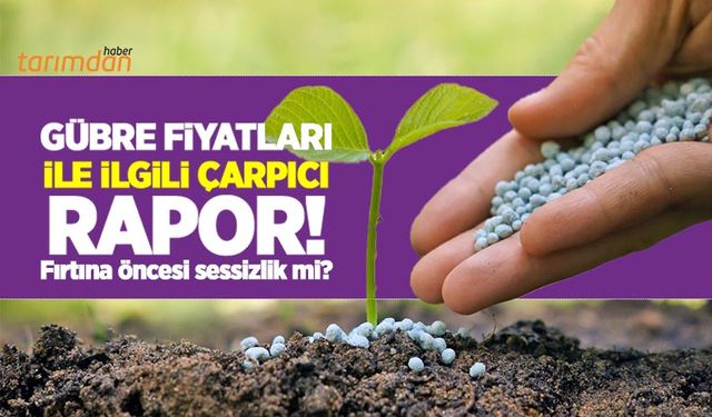 Gübre fiyatları ile ilgili ABD Tarım Bakanlığından dikkat çeken rapor!