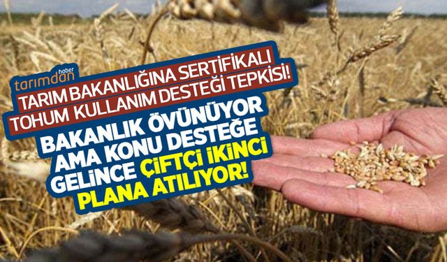 Tarım Bakanlığına sertifikalı tohum tepkisi! Bakanlık övünüyor ama konu desteğe gelince çiftçi ikinci plana atılıyor!