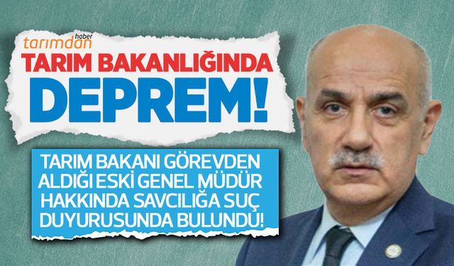 Tarım Bakanlığında deprem! Vahit Kirişçi görevden aldığı genel müdür hakkında suç duyurusunda bulundu!