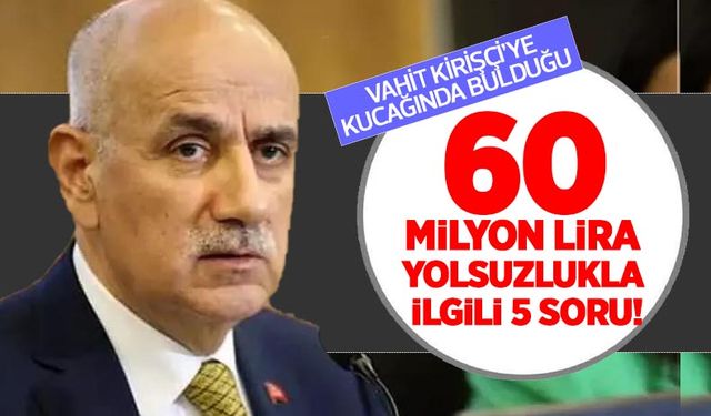 Tarım Bakanı Vahit Kirişçi'ye kucağında bulduğu 60 milyon lira ÜDTS yolsuzluğu ile ilgili 5 soru!