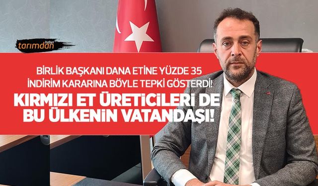 Birlik Başkanı dana etine yüzde 35 indirim kararına tepki gösterdi: Kırmızı et üreticileri de bu ülkenin vatandaşı!