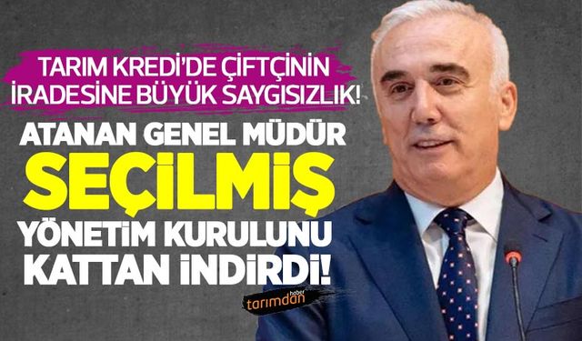 Tarım Kredi'de atanan genel müdür seçilmiş yönetim kurulunu kattan indirdi!