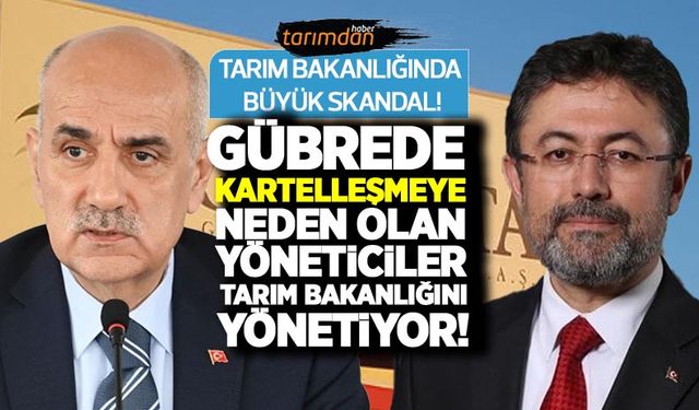 Tarım Bakanlığında büyük skandal! Gübrede kartelleşmeye neden olan yöneticiler bugün Tarım Bakanlığını yönetiyor! 
