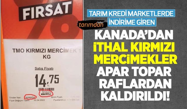 Tarım Kredi Marketlerde indirimli satışa sunulan Kanada'dan ithal kırmızı mercimekler haberin ardından raftan kaldırıldı