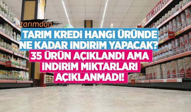 Tarım Kredi hangi üründe ne kadar indirim yapacak? 35 ürün açıklandı ama indirim miktarı açıklanmadı!