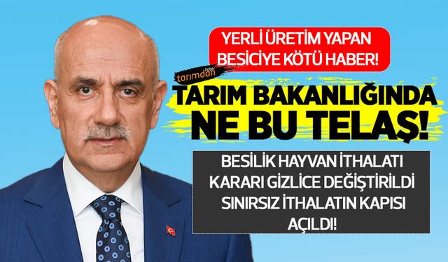 Tarım Bakanlığında ne bu telaş! Besilik hayvvan ithalatı kararı gizlice değiştirildi sınırsız ithalatın kapısı açıldı!