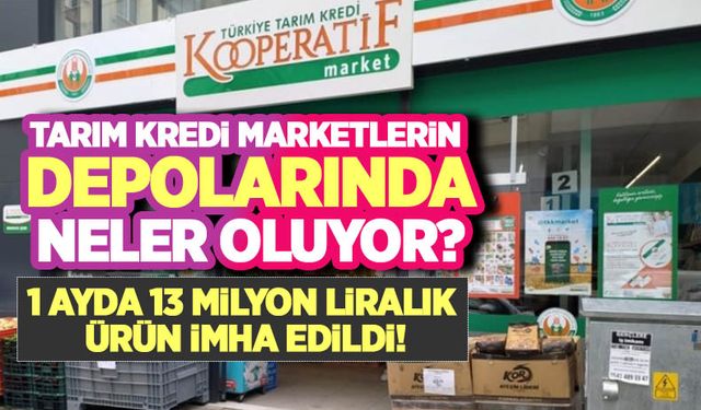 Tarım Kredi Marketlerin depolarından çıkan korkunç imha rakamları! 1 ayda 13 milyon liralık ürün imha edildi!