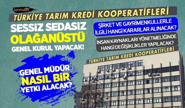 Tarım Kredi Kooperatifleri olağanüstü genel kurul yapacak! Şirketler ve gayrimenkullerle ilgili hangi kararlar alınacak?