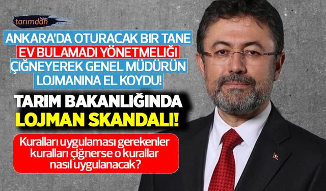 Tarım Bakan Yardımcısı İbrahim Yumaklı Ankara'da ev bulamadı Genel Müdürün lojmanına el koydu!