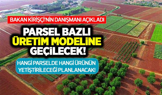 Parsel Bazlı Üretim Modeli Projesi 1 Ocak'ta başlıyor! Hangi parselde hangi ürünün yetiştirileceği planlanacak!