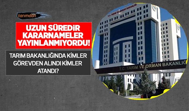 Tarım Bakanlığında kimler görevden alındı kimler atandı? İşte Cumhurbaşkanı tarafından görevden alınan isimler!