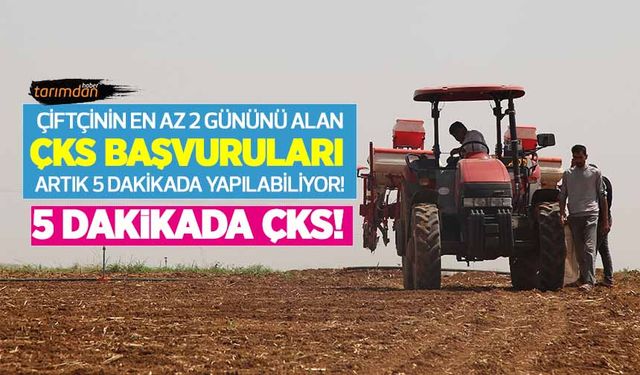 Çiftçinin en az 2 gününü alan ÇKS başvuruları artık 5 dakikada yapılabiliyor! Çiftçiye e-devlet kolaylığı!