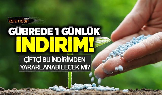 Gemlik Gübre, İGSAŞ ve TOROS gübre fiyatlarında 1 günlük indirim yaptı! Hangi gübrelerde indirim yapıldı?