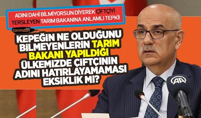 Çiftçiyi tersleyen Tarım Bakanına anlamlı tepki: Kepeğin ne olduğunu bilmeyenlerin Tarım Bakanı yapıldığı ülkemizde...