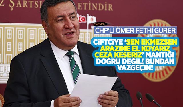 CHP’li vekil açıkladı: iktidar tarımla ilgili bir kanun teklifi hazırlıyor