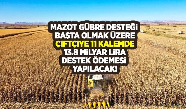 Tarım Bakanı Kirişçi duyurdu: Çiftçiye bugün 11 kalemde 13.8 milyar lira destek ödemesi yapılacak!