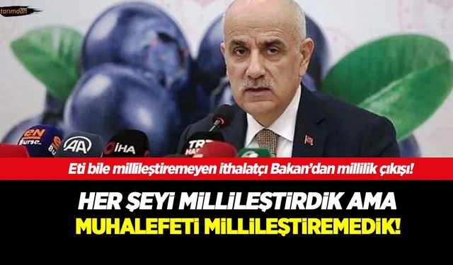 Eti, şekeri, mercimeği ithal eden Tarım Bakanı, savunma sanayisi üzerinden yerli ve millilik vurgusu yaptı!