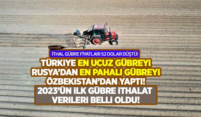 2023'ün ilk gübre ithalat verileri belli oldu! En ucuz ithalat Rusya'dan en pahalı ithalat Özbekistan'dan yapıldı!