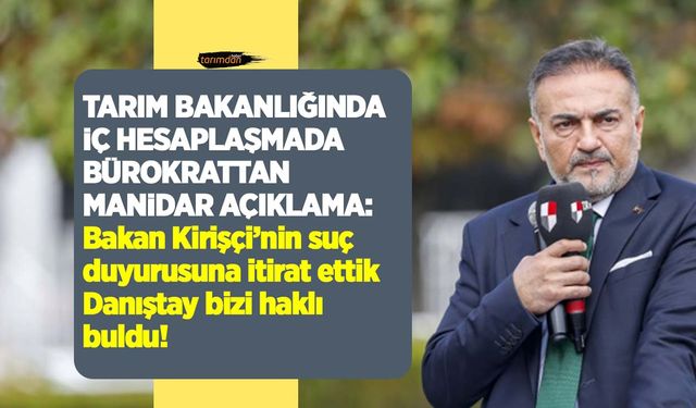 Tarım Bakanlığında iç hesaplaşmada bürokrattan manidar açıklama: Kirişçi'nin suç duyurusuna itiraz ettik!