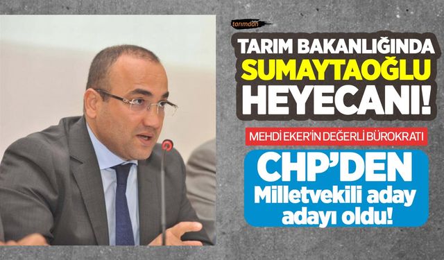 Tarım Bakanlığında Sumaytaoğlu heyacanı! Mehdi Eker'in değerli bürokratı CHP'den milletvekili aday adayı oldu!