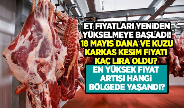 Et fiyatları yeniden yükselmeye başladı! Fiyat artışında Karadeniz başı çekti! İşte 18 Mayıs dana kuzu kesim fiyatları!