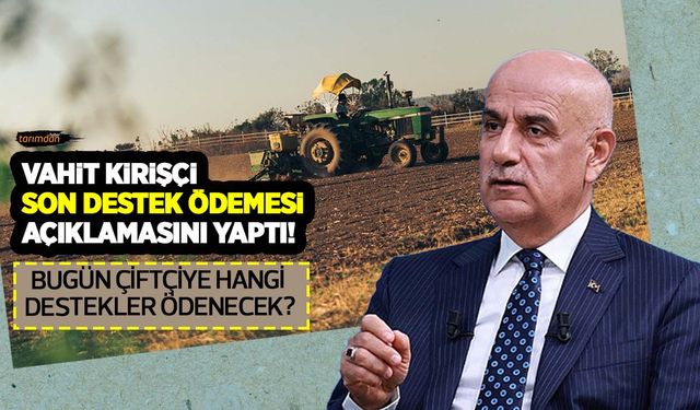 Tarım Bakanı Kirişçi'den 197.3 milyon liralık tarımsal destek ödemesi açıklaması!