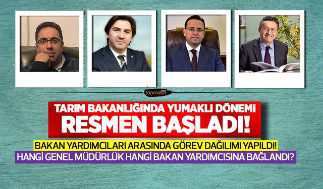 Tarım Bakanlığında Bakan Yardımcıları arasında iş bölümü yapıldı! İşte Bakan Yardımcılarının sorumlu olduğu birimler...