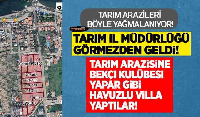 Tarım arazileri böyle yağmalanıyor! Sera yapacağız diye böldürdükleri araziye havuzlu villa yaptılar!