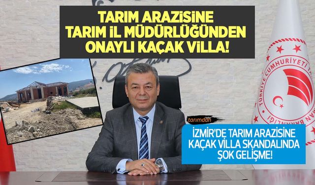 Tarım arazisine Tarım İl Müdürlüğünden onaylı kaçak villa!