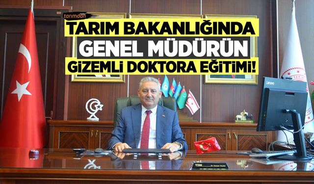 Tarım Bakanlığında Genel Müdürün gizemli Doktora eğitimi!