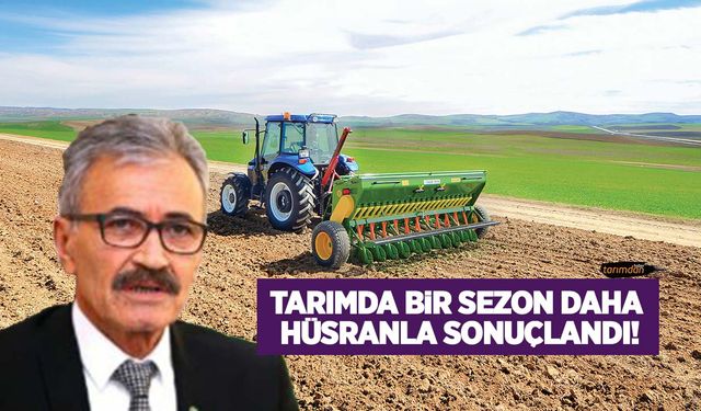 TZD: Tarımda bir sezon daha hüsranla sonuçlandı!