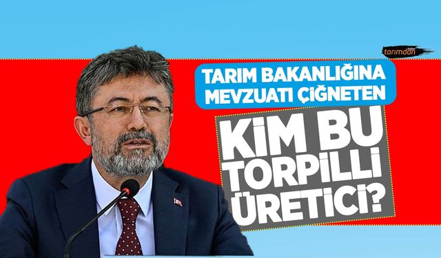 Tarımsal üretimin planlanması yönetmeliğinde kim bu hatırı sayılır torpilli üretici? Bakanlık çıkış yolu arıyor!