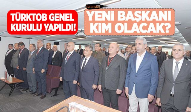 Türkiye Tohumcular Birliği’nin 15’inci Genel Kurulu yapıldı! TÜRKTOB Başkanlığına Hacı Ömer Güler’in ismi ön planda!
