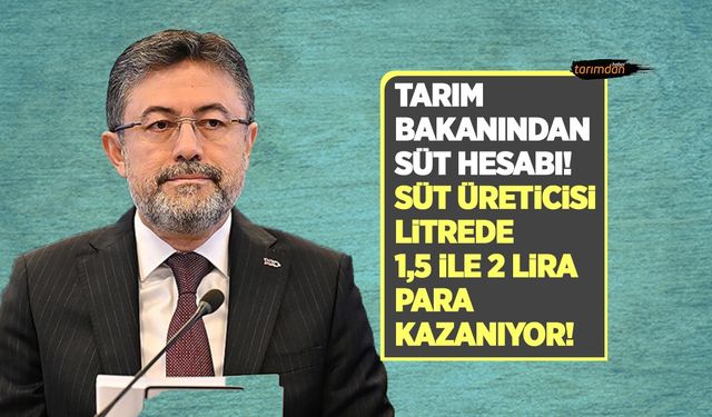 Tarım Bakanı İbrahim Yumaklı'nın hesabına göre süt üreticisi litrede 1,5, 2 lira para kazanıyor!