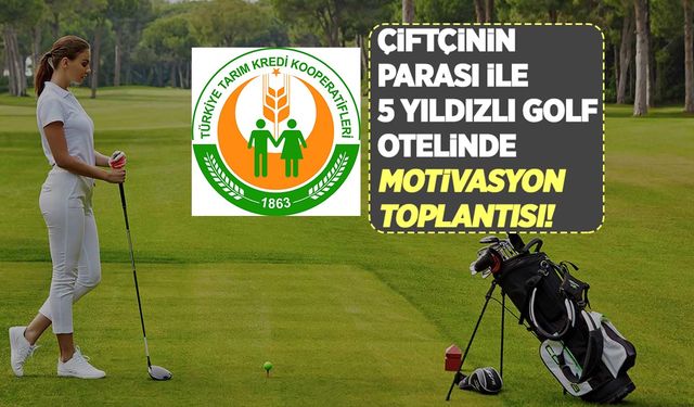 Tarım Kredi’den Antalya Belek’te 5 yıldızlı golf otelinde motivasyon toplantısı!