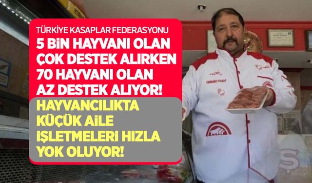 Kasaplar Federasyonu: 5 bin hayvanı olan çok destek alırken 70 hayvanı olan az destek alıyor!