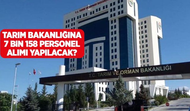 Tarım Bakanlığına 7 bin 158 personel alımı yapılacak! Başvuru tarihleri, şartları, kadro ve branş dağılımı açıklandı!