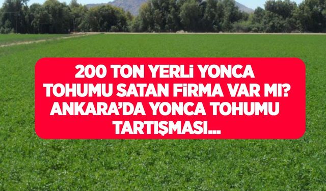 Ankara’da 200 ton ithal yonca tohumu tartışması! 