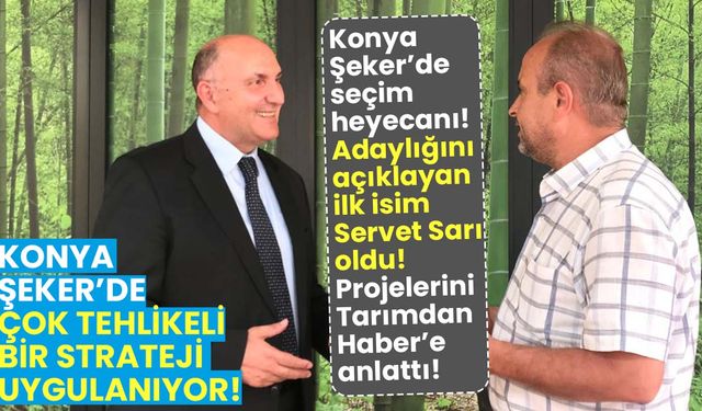 Konya Şeker'de seçim heyecanı: Adaylığını açıklayan ilk isim Servet Sarı oldu!