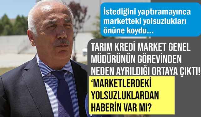 Tarım Kredi Marketlerde yolsuzluk tartışması! Orhan Kozan'ın neden görevinden ayrıldığı ortaya çıktı!