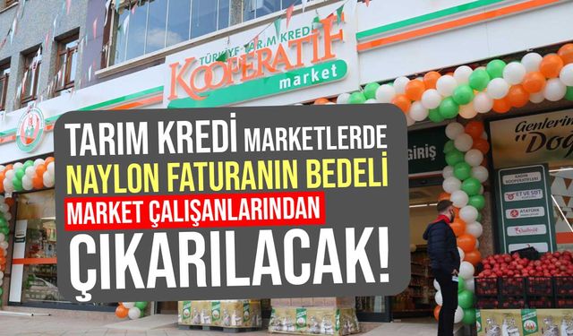 Tarım Kredi Marketlerde naylon faturanın bedeli market çalışanlarından çıkarılacak!