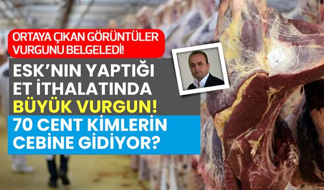 ESK'nın yaptığı et ithalatında büyük vurgun! Kiloda 70 cent kimlerin cebine gidiyor?