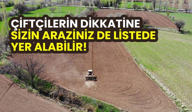 Arazisini ekmeyen çiftçinin dikkatine: Listeler yayınlanmaya başladı...