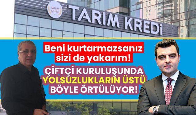 Beni kurtarmazsanız sizi de yakarım: Çiftçi kuruluşunda yolsuzlukların üstü böyle örtülüyor!