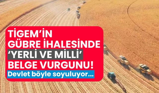 TİGEM'in gübre ihalesinde 'yerli ve milli' belge vurgunu!