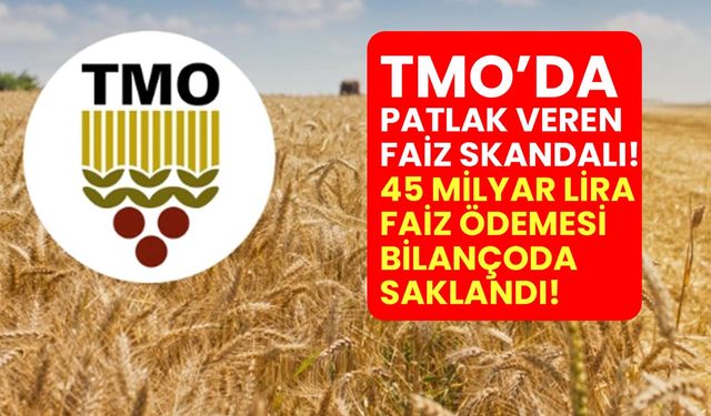 Toprak Mahsulleri Ofisinde patlak veren faiz skandalı! 45 milyar lira faiz ödemesi bilançoda gizlendi!
