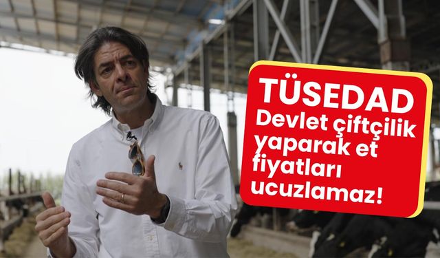 TÜSEDAD: Devlet çiftçilik yaparak et fiyatları ucuzlamaz!